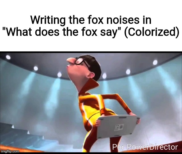 vector Keyboard | Writing the fox noises in "What does the fox say" (Colorized) | image tagged in vector keyboard,funny,memes,stop reading the tags,e | made w/ Imgflip meme maker
