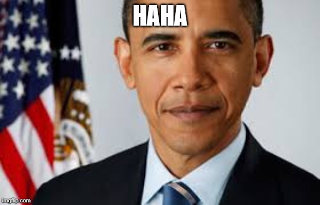 haha | HAHA | image tagged in obama | made w/ Imgflip meme maker