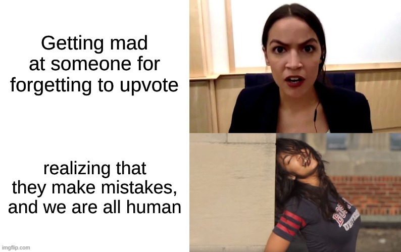 Getting mad at someone for forgetting to upvote realizing that they make mistakes, and we are all human | image tagged in aoc hotline bling | made w/ Imgflip meme maker