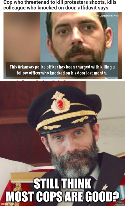Defund the police | STILL THINK MOST COPS ARE GOOD? | image tagged in captain obvious | made w/ Imgflip meme maker