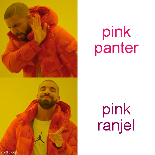 pink ranjel | pink panter; pink ranjel | image tagged in memes,drake hotline bling | made w/ Imgflip meme maker