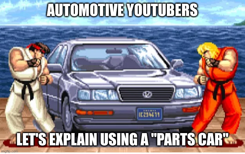 AUTOMOTIVE YOUTUBERS; LET'S EXPLAIN USING A "PARTS CAR" | made w/ Imgflip meme maker