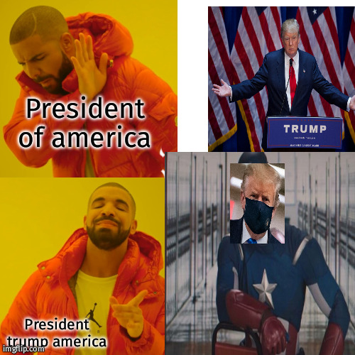 Oh my god | President of america; President trump america | image tagged in memes about memeing | made w/ Imgflip meme maker
