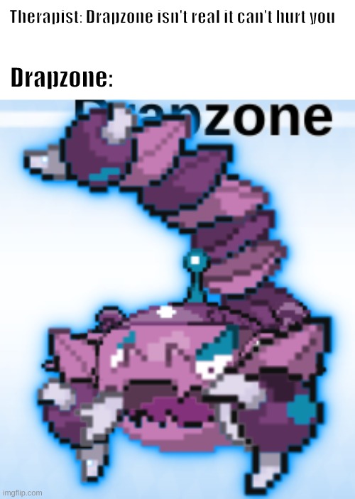 Therapist: Drapzone isn't real it can't hurt you; Drapzone: | image tagged in cursed image | made w/ Imgflip meme maker