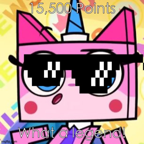 Points special | 15,500 Points; What a legend! | image tagged in unikitty,points,legend | made w/ Imgflip meme maker