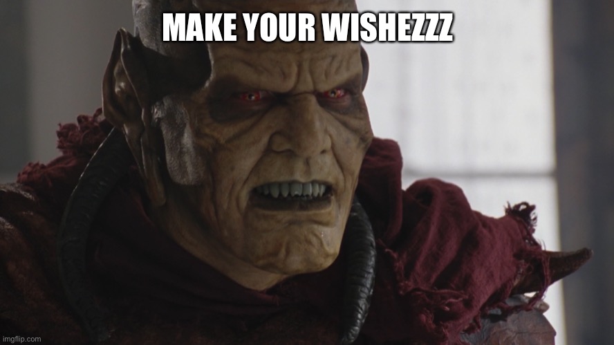 Childs | MAKE YOUR WISHEZZZ | image tagged in wishmaster | made w/ Imgflip meme maker