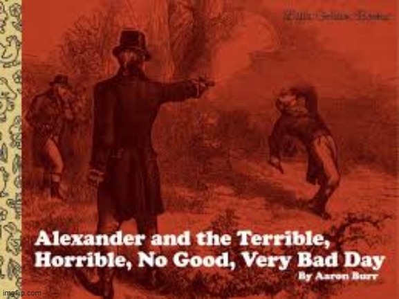 LOLOLOLOL | image tagged in memes,funny,repost,hamilton,alexander and the terrible horrible no good very bad day,movies | made w/ Imgflip meme maker