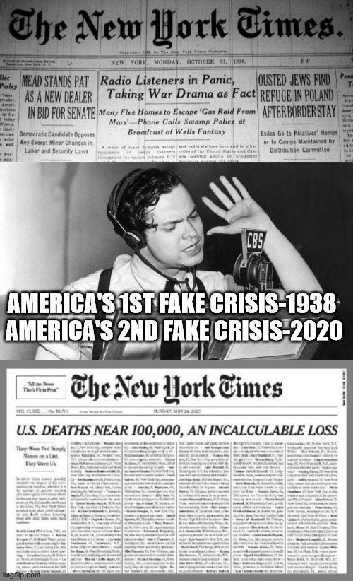 War of the Worlds Fake Crisis-1938 | AMERICA'S 1ST FAKE CRISIS-1938  
AMERICA'S 2ND FAKE CRISIS-2020 | image tagged in 1938,orson wells,fake crisis 1938,fake crisis 2020,war of the worlds 1938 | made w/ Imgflip meme maker