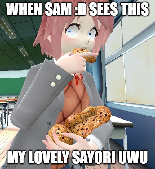 Sayori steeling Cookies | WHEN SAM :D SEES THIS; MY LOVELY SAYORI UWU | image tagged in ddlc | made w/ Imgflip meme maker