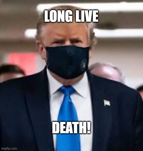 Trump Mask | LONG LIVE; DEATH! | image tagged in trump mask | made w/ Imgflip meme maker
