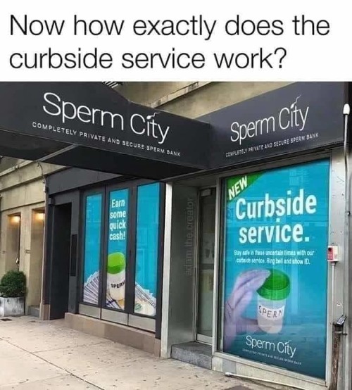 Signs of the Times: Welcome to Sperm City, Now With Curbside Service! | image tagged in sperm,sperm and egg,sperm bank,covidiots,masturbation,masturbate | made w/ Imgflip meme maker