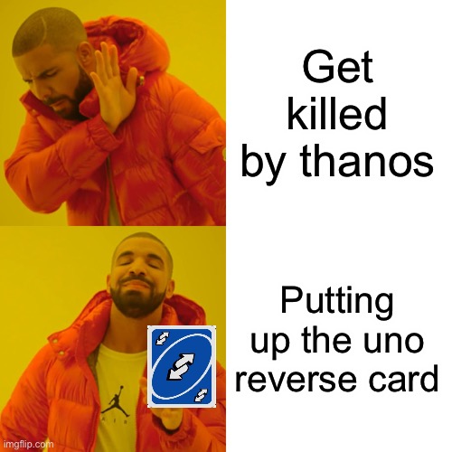 Drake Hotline Bling Meme | Get killed by thanos Putting up the uno reverse card | image tagged in memes,drake hotline bling | made w/ Imgflip meme maker