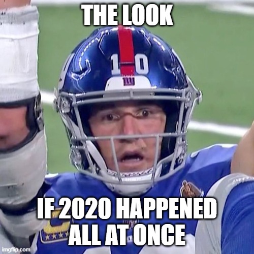 Overload | THE LOOK; IF 2020 HAPPENED ALL AT ONCE | image tagged in bewildered eli manning,memes,2020 | made w/ Imgflip meme maker