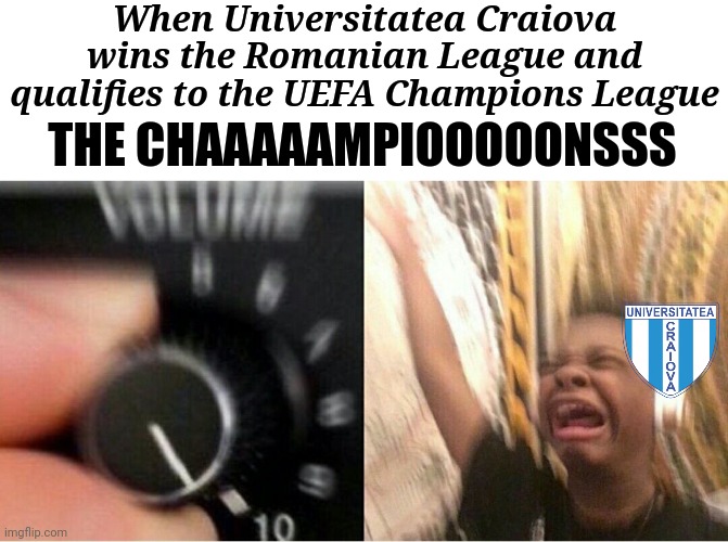 If Craiova wins Romanian league, FCSB need to win against CFR Cluj, then they can win or draw against the defending champions | When Universitatea Craiova wins the Romanian League and qualifies to the UEFA Champions League; THE CHAAAAAMPIOOOOONSSS | image tagged in loud music,memes,football,soccer,romania,funny | made w/ Imgflip meme maker