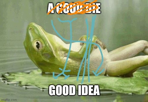Comfy Pepe | A GOOD DIE GOOD IDEA | image tagged in comfy pepe | made w/ Imgflip meme maker