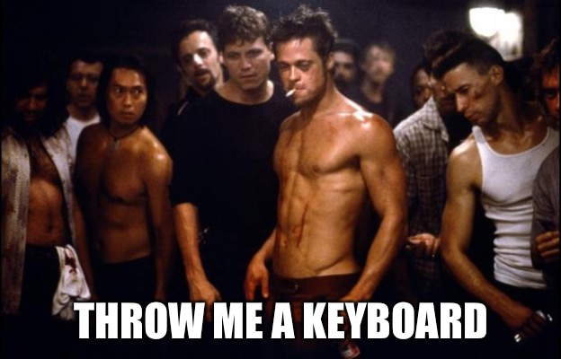 Fight Club Template  | THROW ME A KEYBOARD | image tagged in fight club template | made w/ Imgflip meme maker