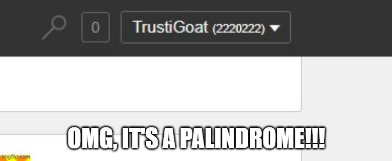 Palindrome | OMG, IT'S A PALINDROME!!! | image tagged in imgflip points | made w/ Imgflip meme maker