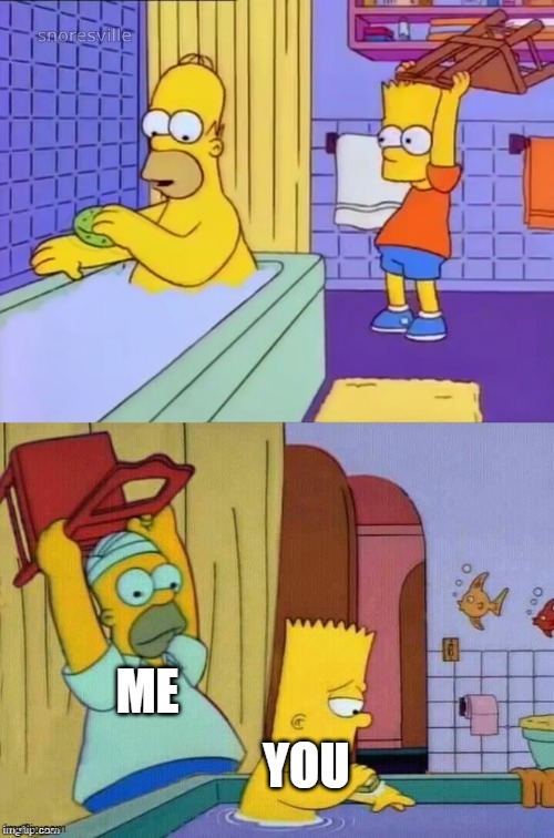 Homer revenge | YOU ME | image tagged in homer revenge | made w/ Imgflip meme maker