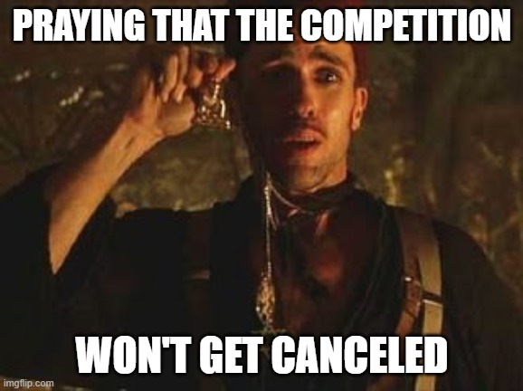 Praying that the competition won't get canceled | PRAYING THAT THE COMPETITION; WON'T GET CANCELED | image tagged in benny mummy religious necklaces | made w/ Imgflip meme maker