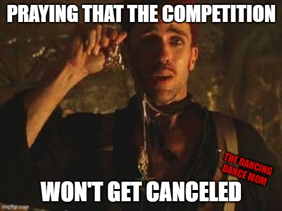 Praying that the competition won't get canceled | PRAYING THAT THE COMPETITION; THE DANCING DANCE MOM; WON'T GET CANCELED | image tagged in dance,coronavirus,cancelled | made w/ Imgflip meme maker