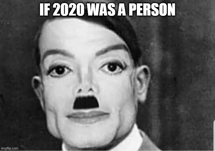 If 2020 was a person meme | IF 2020 WAS A PERSON | image tagged in if 2020 was a person | made w/ Imgflip meme maker