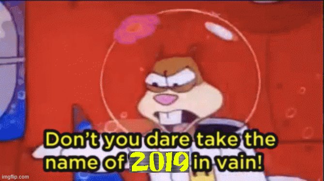 2019 was the year AhnsahngHong made me question my own existence | image tagged in 2019,2020,spongebob,sandy cheeks,2020 sucks | made w/ Imgflip meme maker