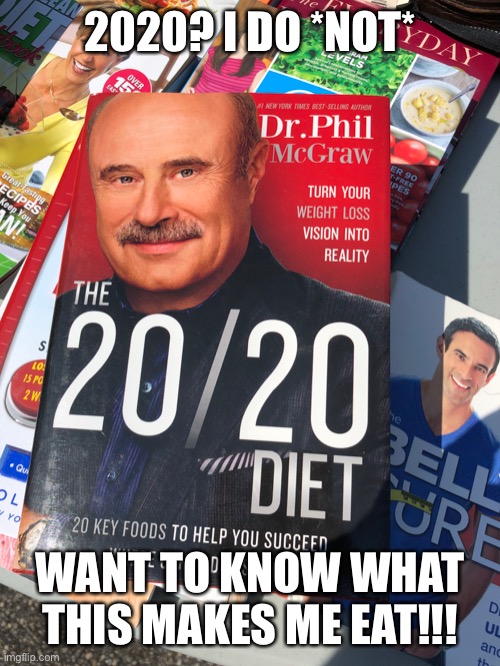 Crazier and crazier! | 2020? I DO *NOT*; WANT TO KNOW WHAT THIS MAKES ME EAT!!! | image tagged in 2020,dr phil | made w/ Imgflip meme maker
