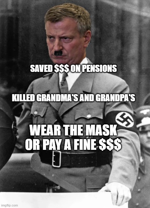 Bill De Blasio | SAVED $$$ ON PENSIONS                                           
 KILLED GRANDMA'S AND GRANDPA'S; WEAR THE MASK OR PAY A FINE $$$ | image tagged in bill de blasio | made w/ Imgflip meme maker