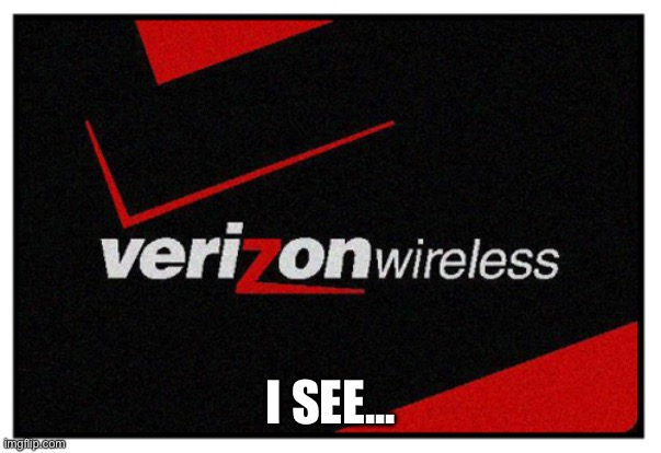 verizon | I SEE... | image tagged in verizon | made w/ Imgflip meme maker