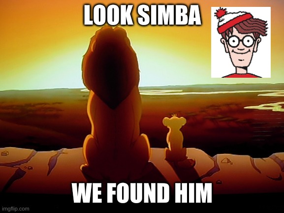 found waldo |  LOOK SIMBA; WE FOUND HIM | image tagged in memes,lion king,waldo,where's waldo | made w/ Imgflip meme maker