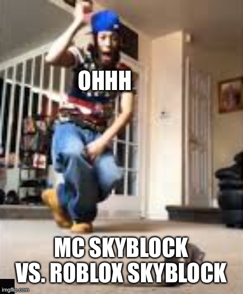 Oh S*it a rat!!! | OHHH MC SKYBLOCK VS. ROBLOX SKYBLOCK | image tagged in oh sit a rat | made w/ Imgflip meme maker