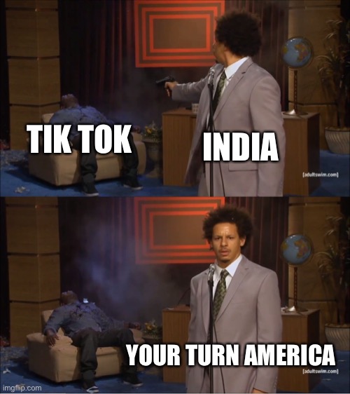 Who Killed Hannibal | INDIA; TIK TOK; YOUR TURN AMERICA | image tagged in memes,who killed hannibal,tik tok,india | made w/ Imgflip meme maker