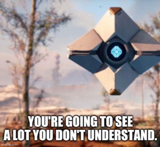 Cause you are. | image tagged in you're going to see a lot of things you don't understand | made w/ Imgflip meme maker