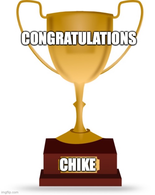 Blank Trophy | CONGRATULATIONS; CHIKE | image tagged in blank trophy | made w/ Imgflip meme maker