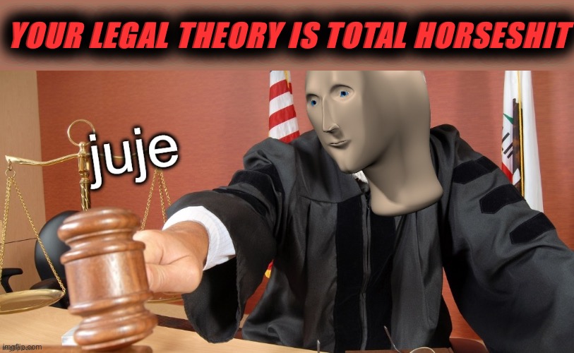 When they suggest descendants of slaves seeking reparations sue foreign countries in products liability. | YOUR LEGAL THEORY IS TOTAL HORSESHIT | image tagged in meme man judge,law,lawyers,slavery,legal,conservative logic | made w/ Imgflip meme maker