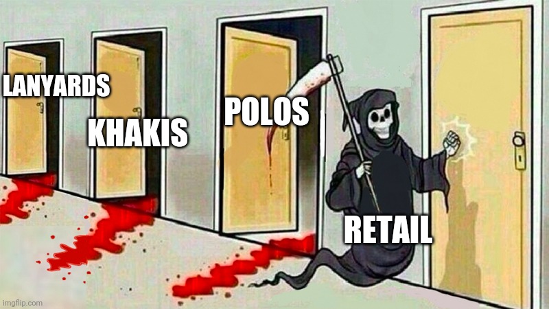 death knocking at the door | LANYARDS; POLOS; KHAKIS; RETAIL | image tagged in death knocking at the door | made w/ Imgflip meme maker