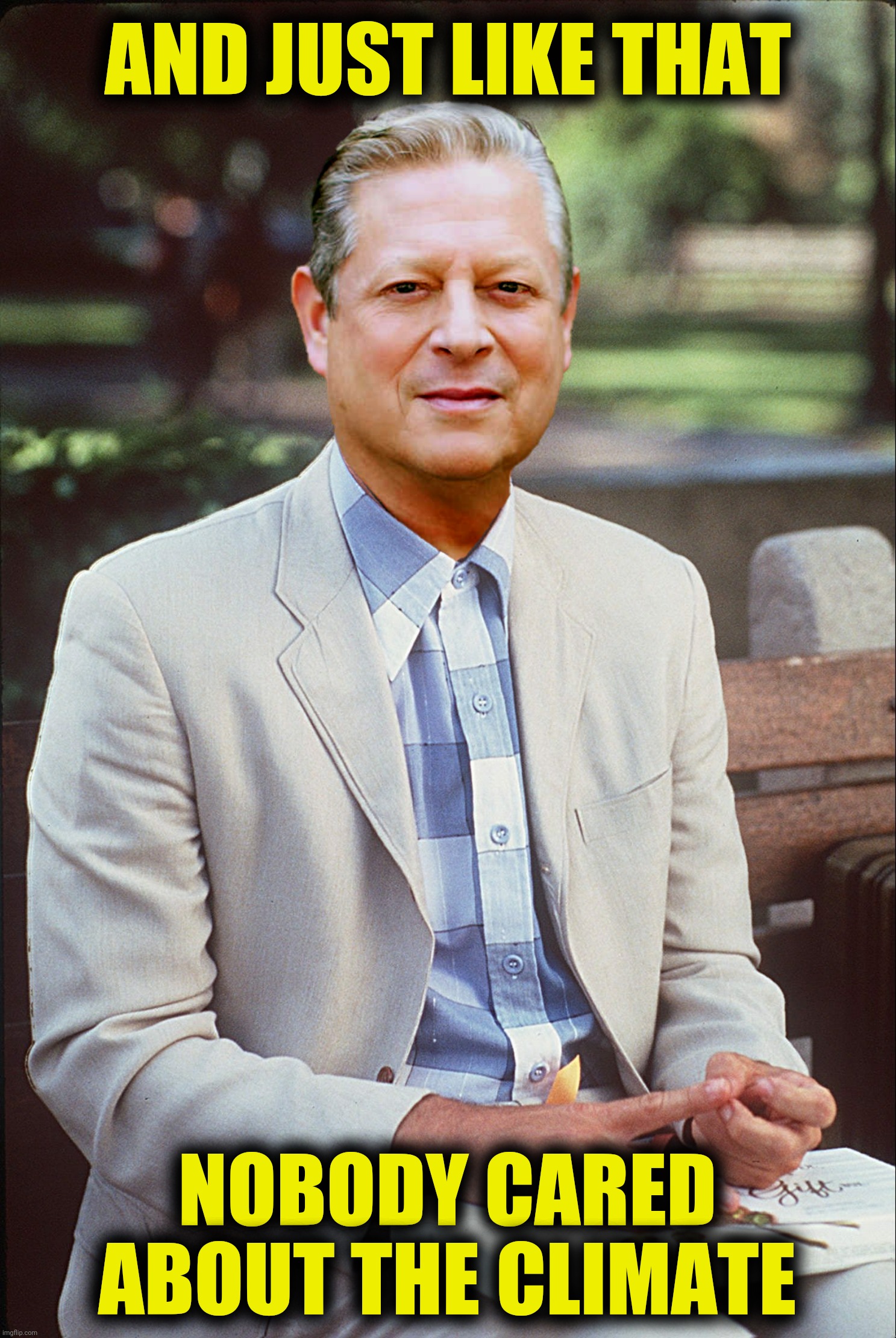 Bad Photoshop Sunday presents:  Gorrest Gump | AND JUST LIKE THAT; NOBODY CARED ABOUT THE CLIMATE | image tagged in bad photoshop sunday,al gore,forrest gump,climate | made w/ Imgflip meme maker