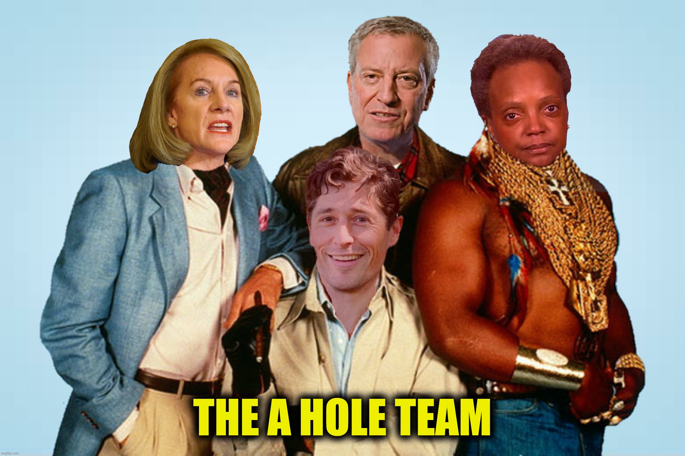 Bad Photoshop Sunday presents: If you want your city ruined, if no one else can help and if you can find them maybe you can hire | THE A HOLE TEAM | image tagged in bad photoshop sunday,jenny durkan,bill de blasio,jacob frey,lori lightfoot | made w/ Imgflip meme maker