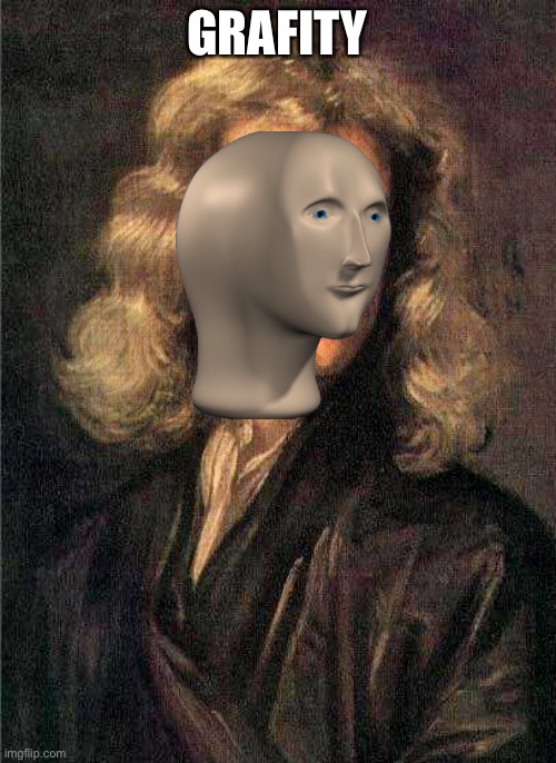 I made this | GRAFITY | image tagged in isaac newton | made w/ Imgflip meme maker