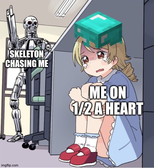 Minecraft/anime | SKELETON CHASING ME; ME ON 1/2 A HEART | image tagged in anime girl hiding from terminator,minecraft | made w/ Imgflip meme maker