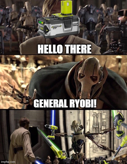 General Kenobi "Hello there" | HELLO THERE; GENERAL RYOBI! | image tagged in general kenobi hello there | made w/ Imgflip meme maker