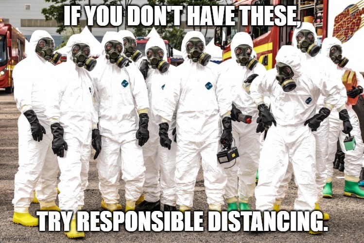 Responsible distancing | IF YOU DON'T HAVE THESE, TRY RESPONSIBLE DISTANCING. | image tagged in coronavirus | made w/ Imgflip meme maker
