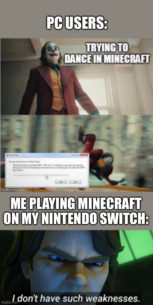 This post was not ment to offend anyone (because I was a pc user once) | PC USERS:; ME PLAYING MINECRAFT ON MY NINTENDO SWITCH: | image tagged in gaming | made w/ Imgflip meme maker