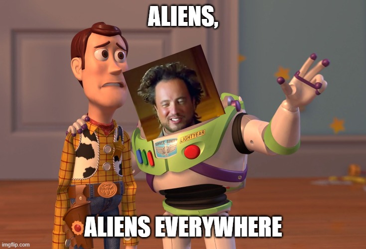 imagen | ALIENS, ALIENS EVERYWHERE | image tagged in memes,x x everywhere | made w/ Imgflip meme maker