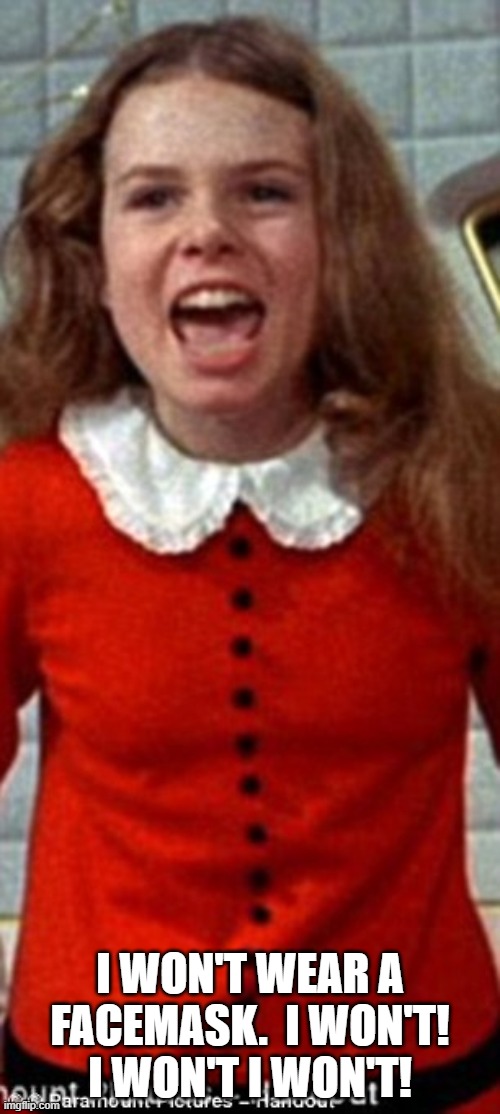 Veruca Nomask | I WON'T WEAR A FACEMASK.  I WON'T! I WON'T I WON'T! | image tagged in meme | made w/ Imgflip meme maker