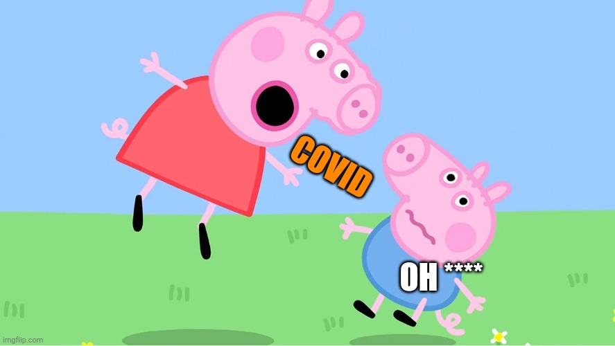 George Pig Gets Covid-19 | COVID; OH **** | image tagged in peppa pig,covid-19,coronavirus | made w/ Imgflip meme maker