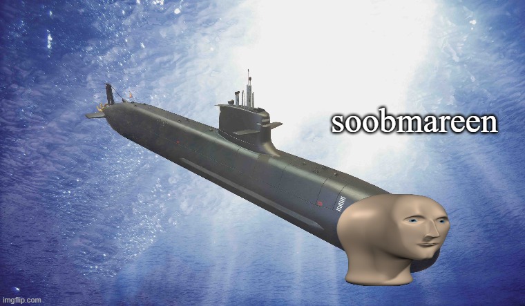 new meme man template | soobmareen | image tagged in meme man,submarine | made w/ Imgflip meme maker