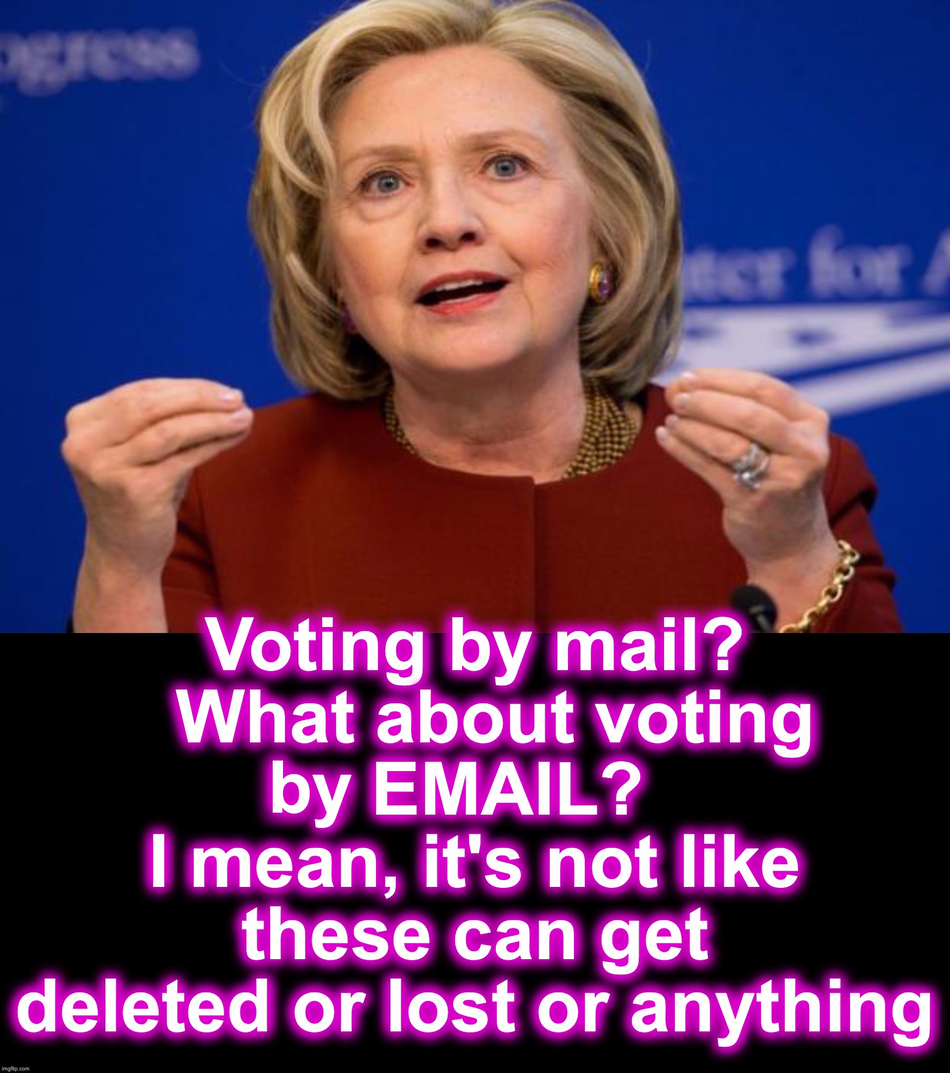 I mean, what's the worst that could happen? | by; be | image tagged in hillary emails,voting,email,mail | made w/ Imgflip meme maker