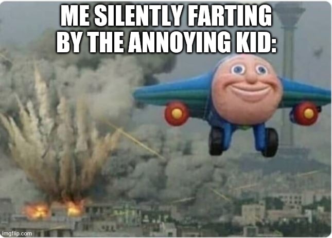 meme title | ME SILENTLY FARTING BY THE ANNOYING KID: | image tagged in flying away from chaos | made w/ Imgflip meme maker