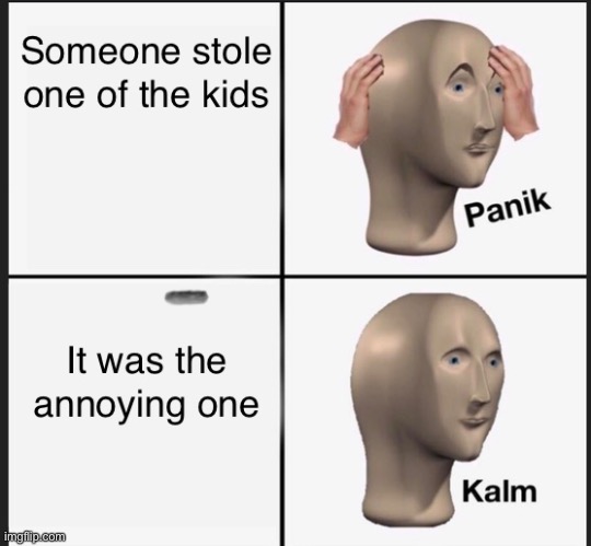Someone stole one of the kids | image tagged in panik kalm | made w/ Imgflip meme maker